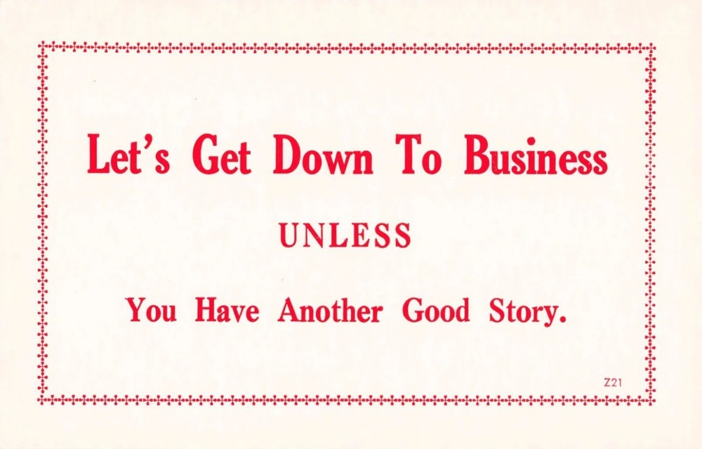Let's Get Down To Business Unless You Have Another Good Story - Humor Postcard