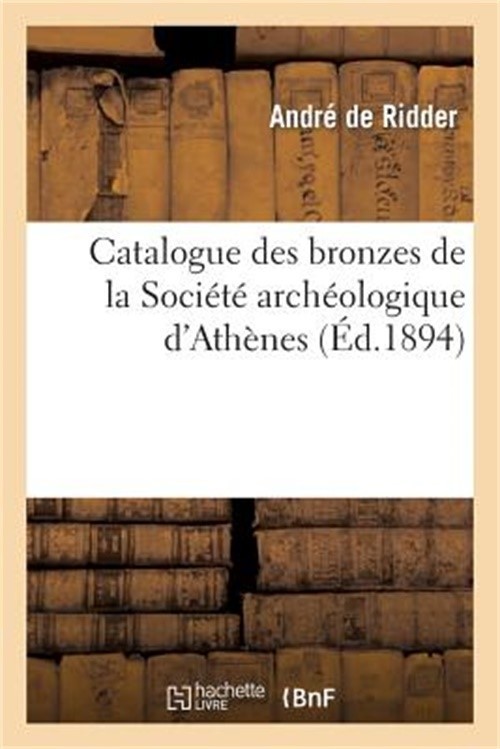 Catalogue Des Bronzes de la Soci�t� Arch�ologique d'Ath�nes (Paperback or Softba