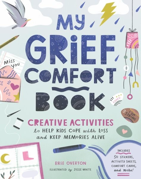 My Grief Comfort Book : Creative Activities to Help Kids Cope With Loss and K...