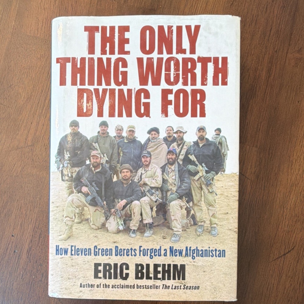 The Only Thing Worth Dying For by Eric Blehm Hardcover 2010 Illustrated