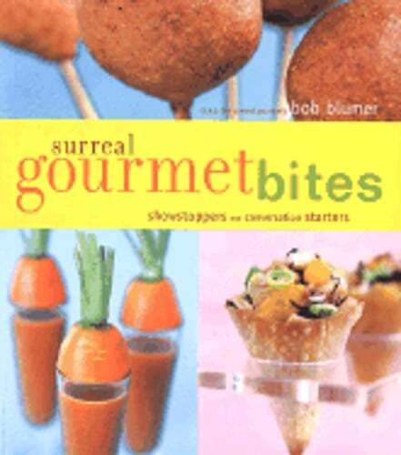 Surreal Gourmet Bites: Showstoppers and Conversation Starters by Bob Blumer