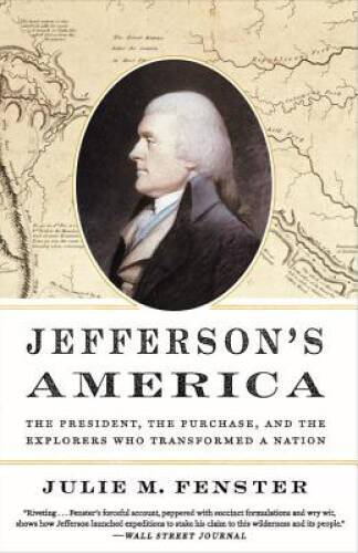 Jeffersons America: The President, the Purchase, and the Explorers Who T - GOOD