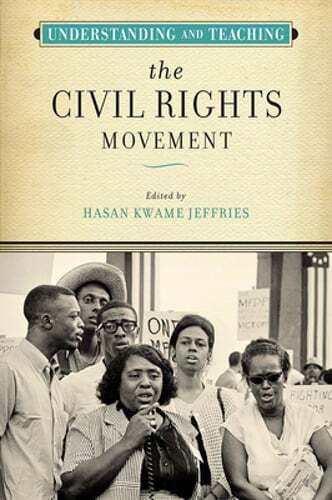 Understanding and Teaching the Civil Rights Movement by Hasan Kwame Jeffries