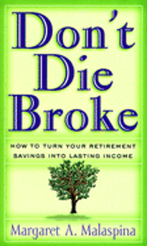Don't Die Broke: How to Turn Your Retirement Savings Into Lasting Income: New