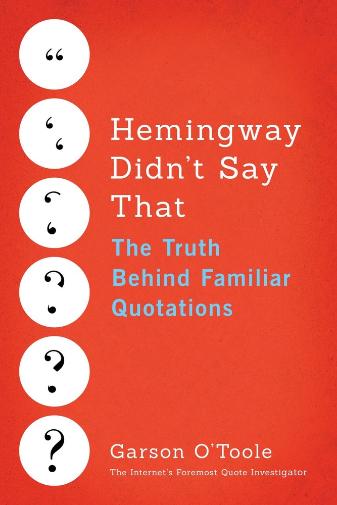 Hemingway Didn't Say That: The Truth Behind Familiar Quotations by O'Toole