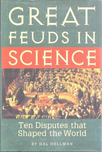 Great Feuds in Science: Ten Disputes That Shaped the World by hal-hellman, Good