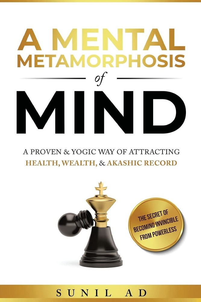 A Mental Metamorphosis of Mind: A proven and yogic way of attracting health, wea