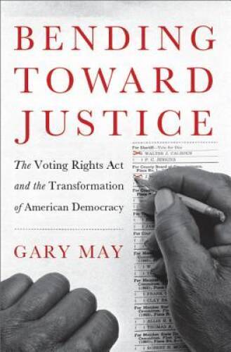 Bending Toward Justice: The Voting Rights Act and the Transformation of A - GOOD