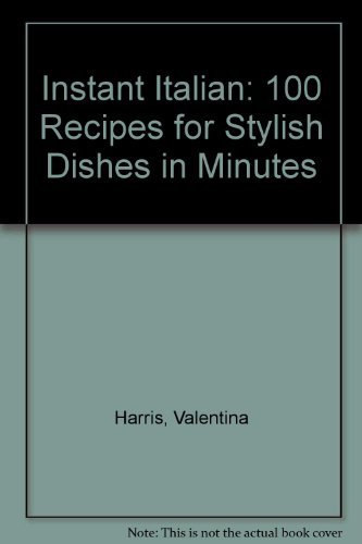 Instant Italian 100 Quick Stylish Recipes by Va