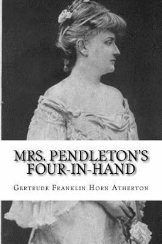 Mrs. Pendleton's Four-in-hand, Paperback by Atherton, Gertrude Franklin Horn,...