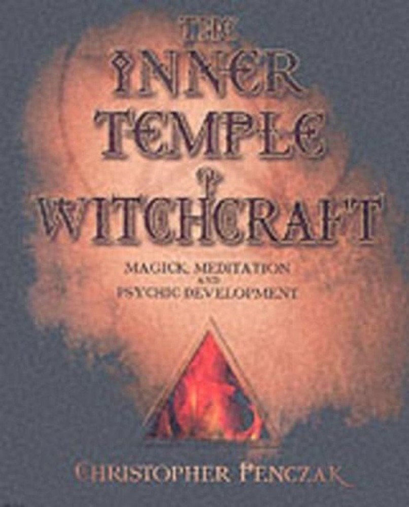 The Inner Temple of Witchcraft: Magick, Meditation and Psychic Development by Ch