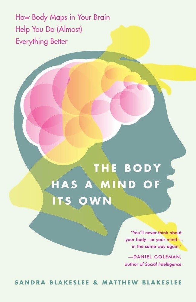 The Body Has a Mind of Its Own: How Body Maps in Your Brain Help You Do (Alm...