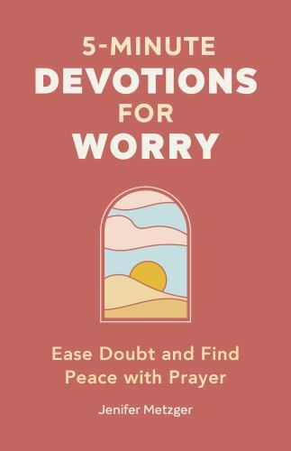 5-Minute Devotions for Worry : Ease Doubt and Find Peace With Prayer, Paperba...