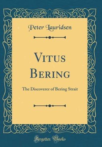 Vitus Bering: The Discoverer of Bering Strait (Classic Reprint) by Lauridsen