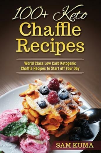 100+ Keto Chaffle Recipes: World Class Low Carb Ketogenic Diet Recipes To S...