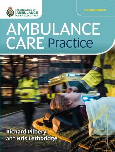 Richard Pilbery Kris Lethbridge Ambulance Care Practice (Paperback)