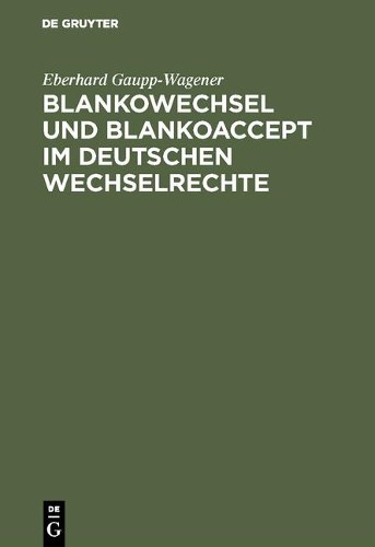 Eberhard Gaupp-W Blankowechsel und Blankoaccept im Deutschen Wechsel (Hardback)