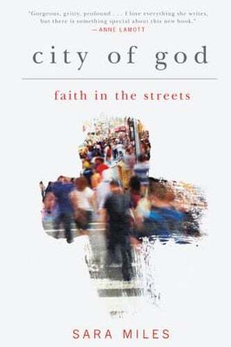 City of God: Faith in the Streets by Sara Miles: Used