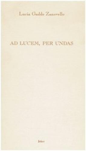 Lucia Gaddo Zanovello Ad lucem, per undas (Paperback)Another great item from Rarewaves USA | Free delivery!