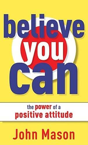 Believe You Can: The Power of a Positive Attitude by John Mason: Used