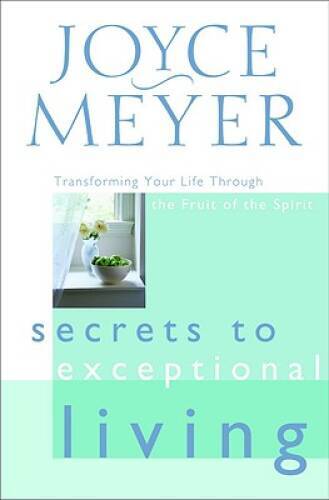 Secrets to Exceptional Living: Transforming Your Life Through the Fruit o - GOOD