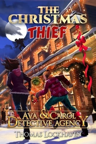 The Christmas Thief (Book 9): Ava & Carol Detective Agency by Thomas Lockhaven
