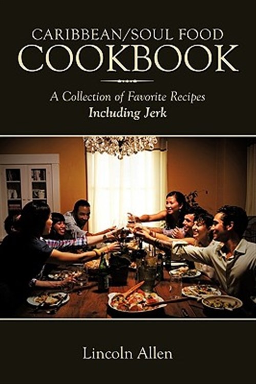 Caribbean/Soul Food Cookbook : A Collection of Favorite Recipes Including Jer...