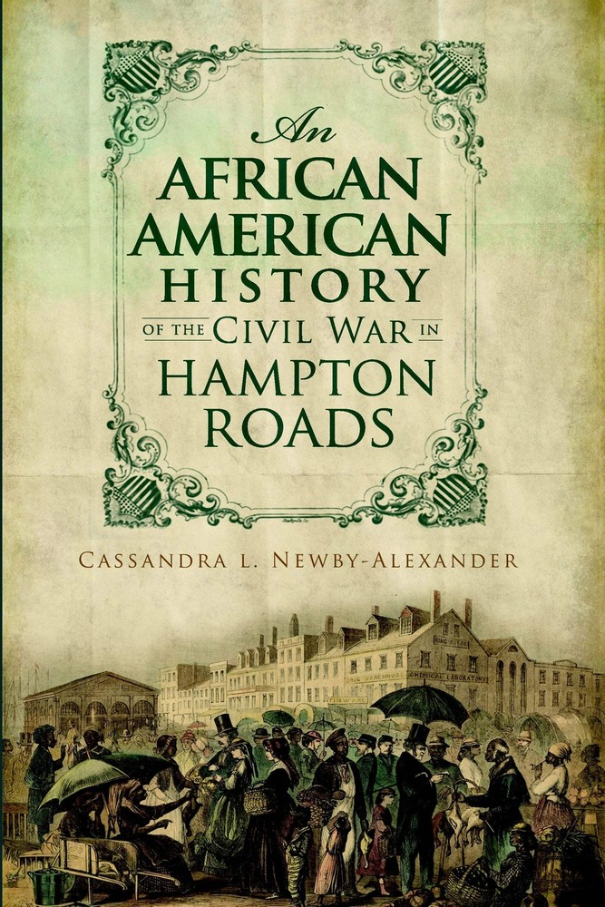 NEW The History Press An African American History of the Civil War in Hampton Ro