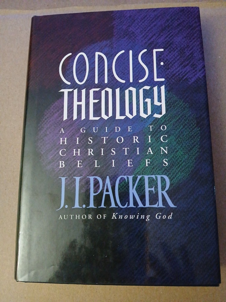 Concise Theology: A Guide to Historic Christian Beliefs by Packer, J. I.