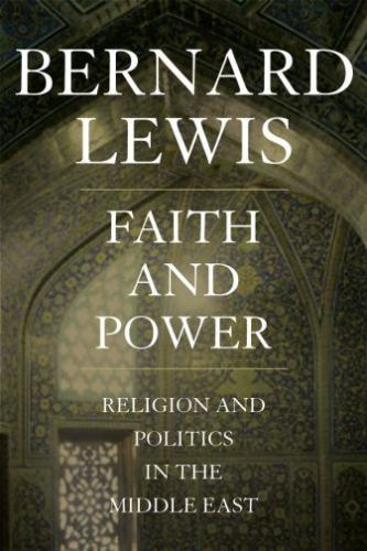 Faith and Power : Religion and Politics in the Middle East, Hardcover by Lewi...
