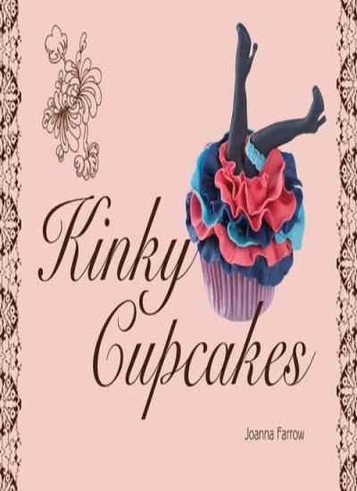 Kinky Cupcakes By Joanna Farrow