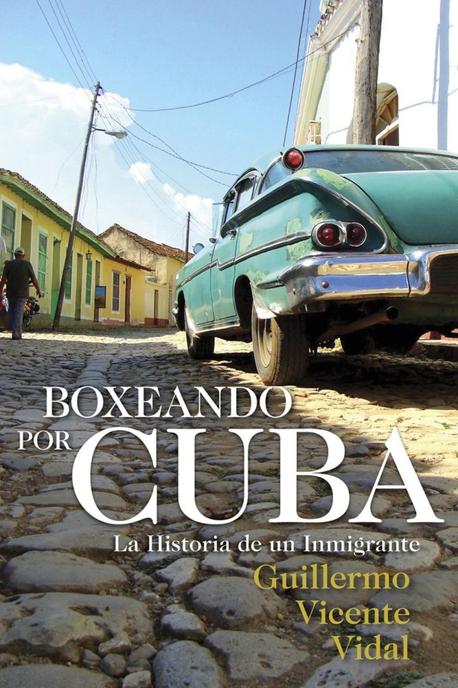 Boxeando por Cuba: La Historia de un Immigrante by Guillermo Vicente Vidal (Span