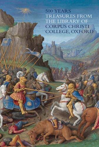 500 Years of Treasures from Corpus Christi College Oxford Library by Kidd