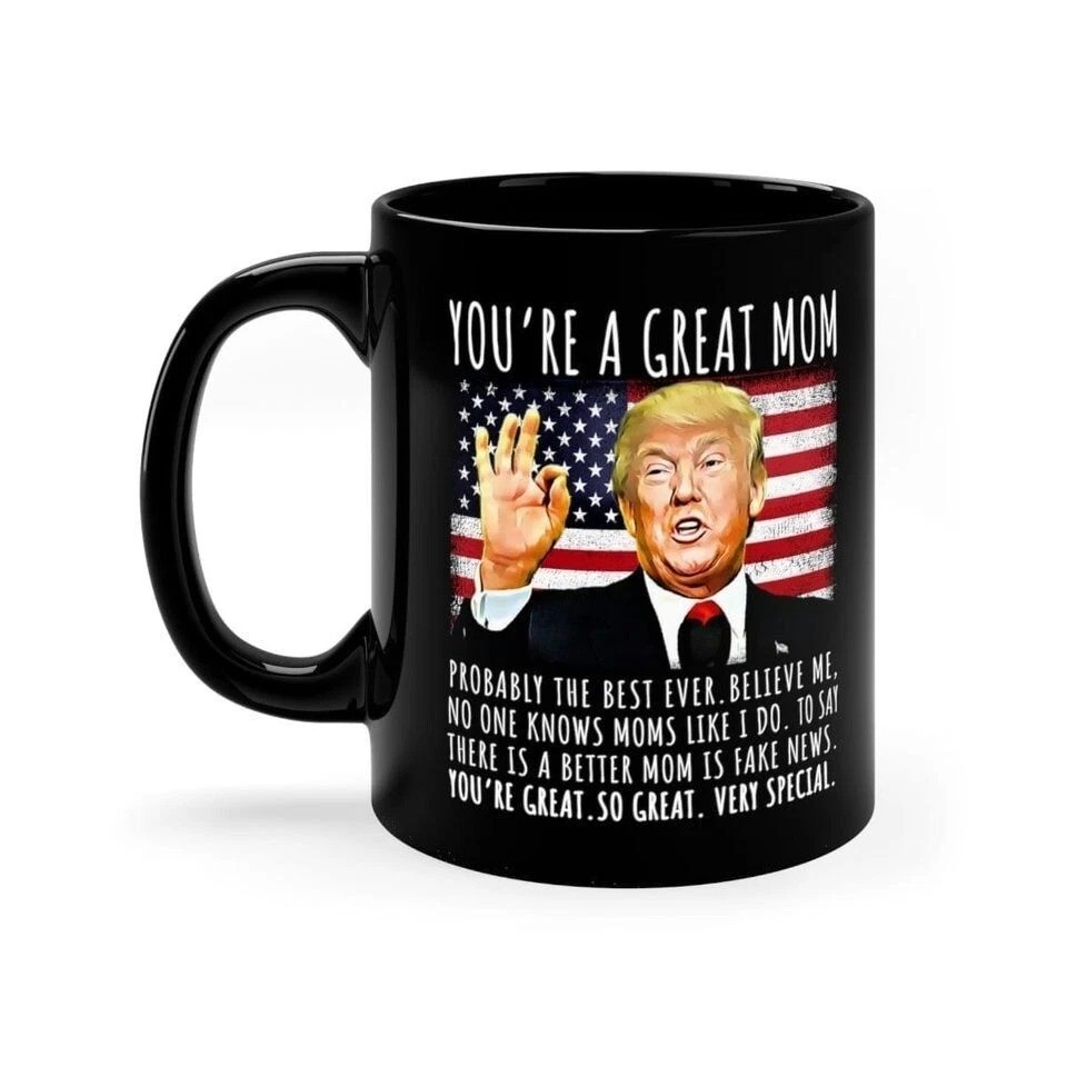 You're A Great Mom Funny Trump Speech Mom Gift Coffee Mug, Funny Trump Mug 11oz