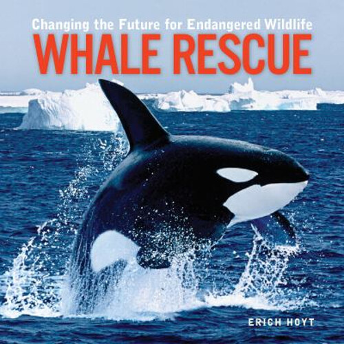 Whale Rescue: Transforming the Future of Endangered Wildlife Paperback