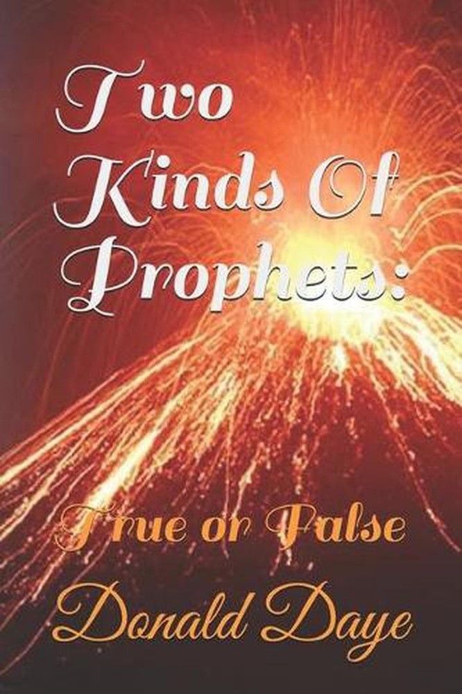 Two Kinds Of Prophets: True or False by Donald Daye (English) Paperback Book