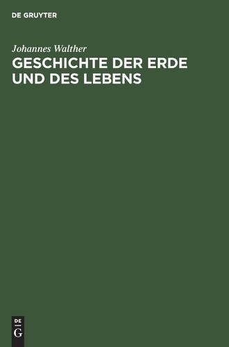 Johannes Walther Geschichte Der Erde Und Des Lebens (Hardback)