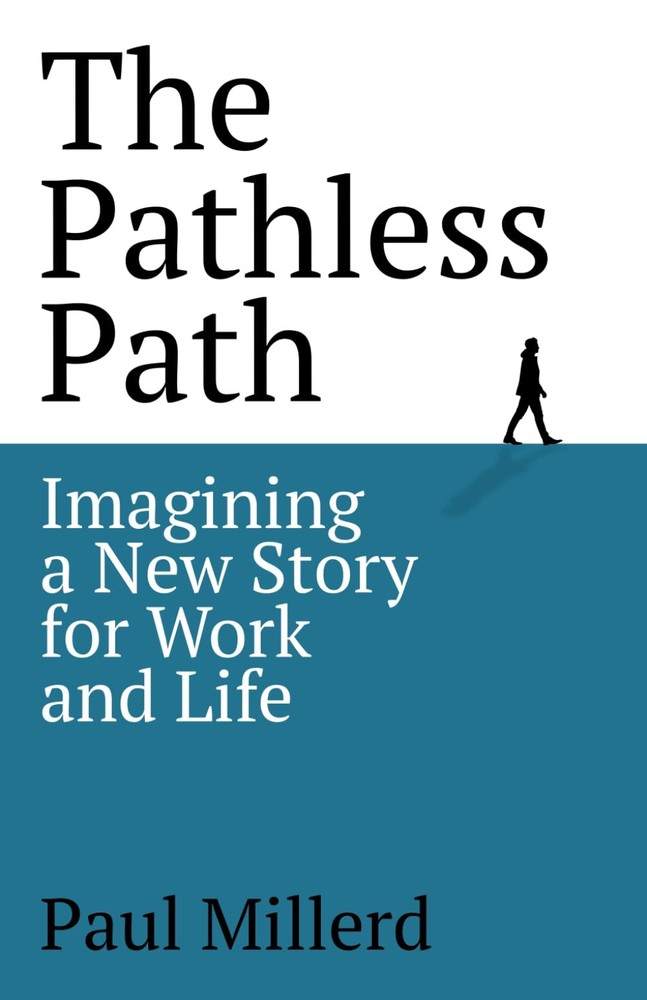 The Pathless Path: Imagining a New Story For Work and Life (The Pathless Pat...