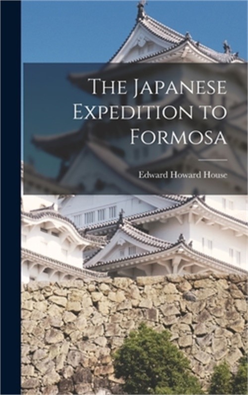 The Japanese Expedition to Formosa (Hardback or Cased Book)
