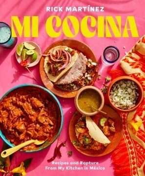 Mi Cocina: Recipes and Rapture from My Kitchen in Mexico: A Cookbook by Rick