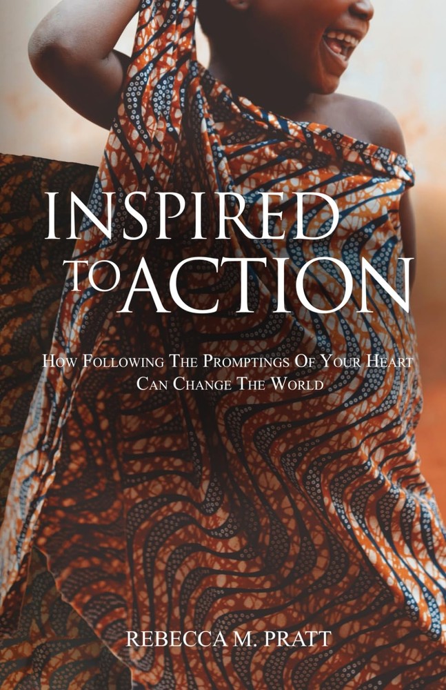 Inspired to Action: How Following the Promptings of Your Heart Can Change the Wo