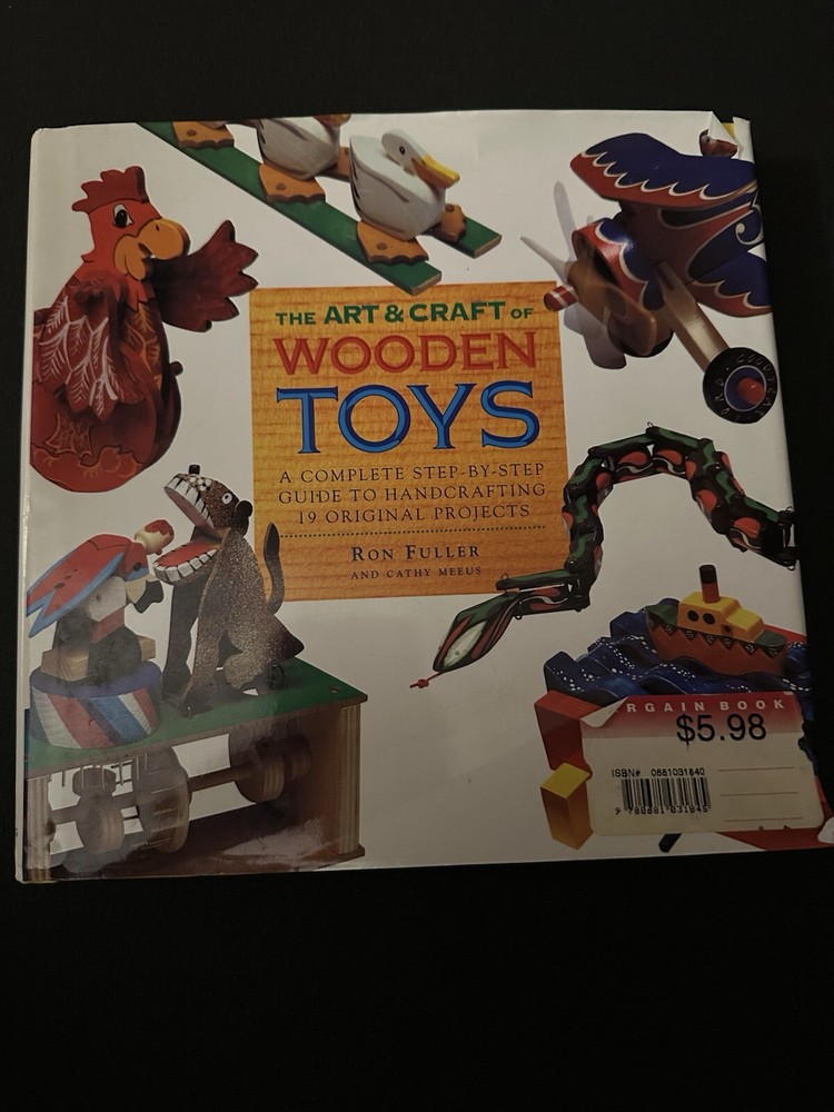 The Art and Craft of Wooden Toys : A Complete Step-by-Step Guide to Handcrafting