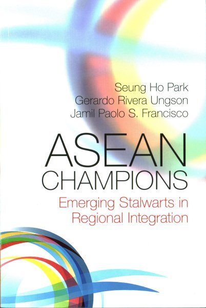 ASEAN Champions : Emerging Stalwarts in Regional Integration, Paperback by Pa...