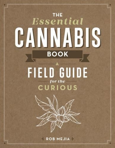 Essential Cannabis Book : A Field Guide for the Curious by Rob Mejia (2018, ...