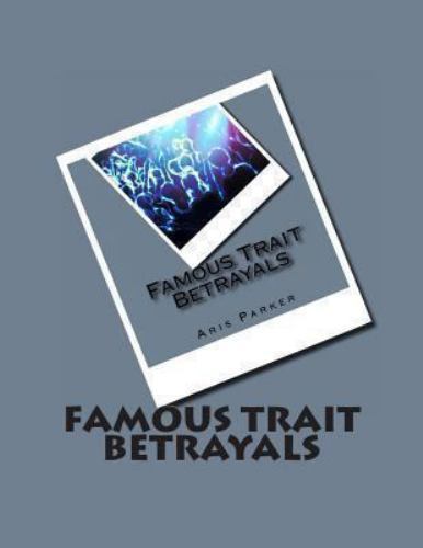 Famous Trait Betrayals, Paperback by Parker, Aris, Brand New, Free shipping i...