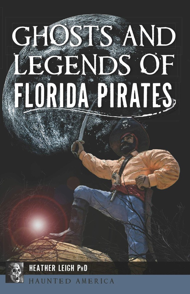 NEW The History Press Ghosts and Legends of Florida Pirates,FL 9781467156912 Hau