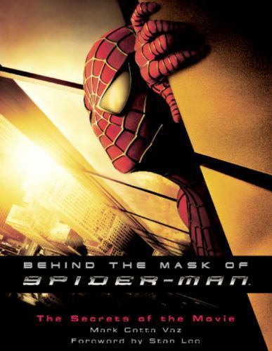 Behind the Mask of Spider-Man: The Secrets of the Movie by Mark Vaz