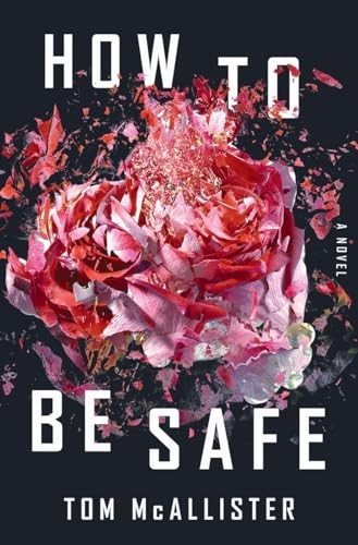 How to Be Safe – A Novel by Mcallister, Tom Hardback Book The Fast Free ShippingFREE US DELIVERY | ISBN: 1631494139 | Quality Books
