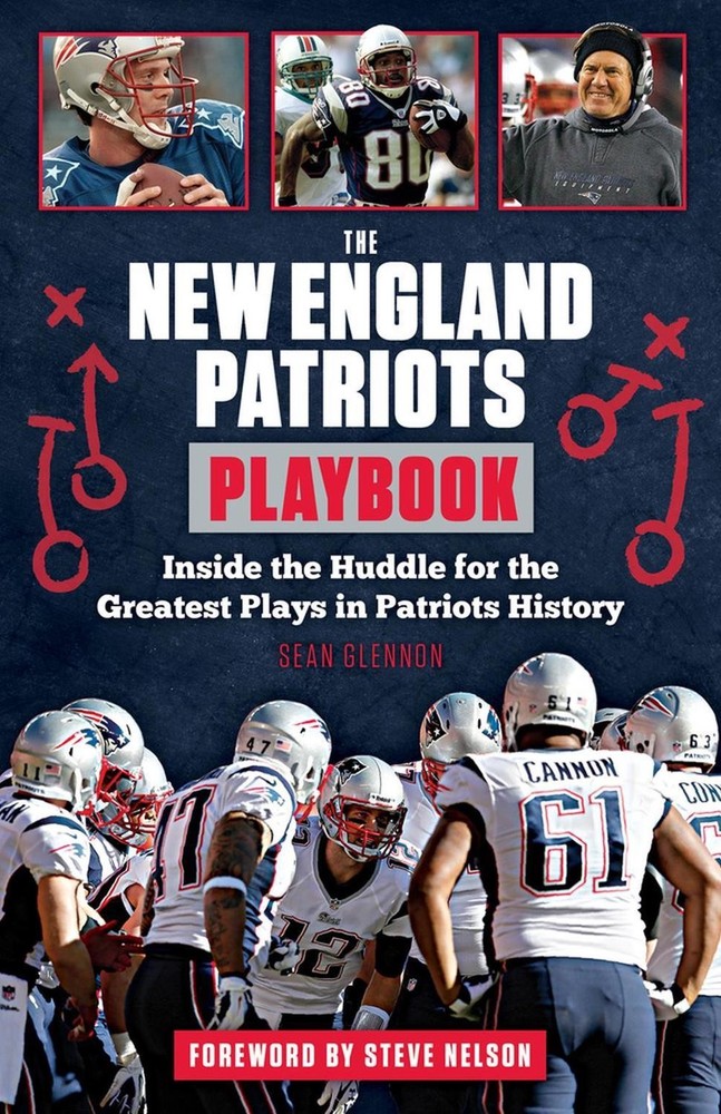 The New England Patriots Playbook: Inside the Huddle for the Greatest Plays in P