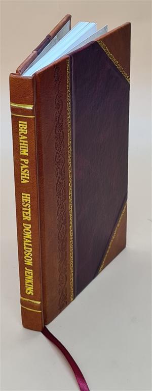 Ibrahim Pasha, Grandvizir Of Suleiman The Magnificent ... 1911 [Leather Bound]